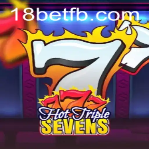 Descubra o Empolgante Mundo de HotTripleSevens com 18bet